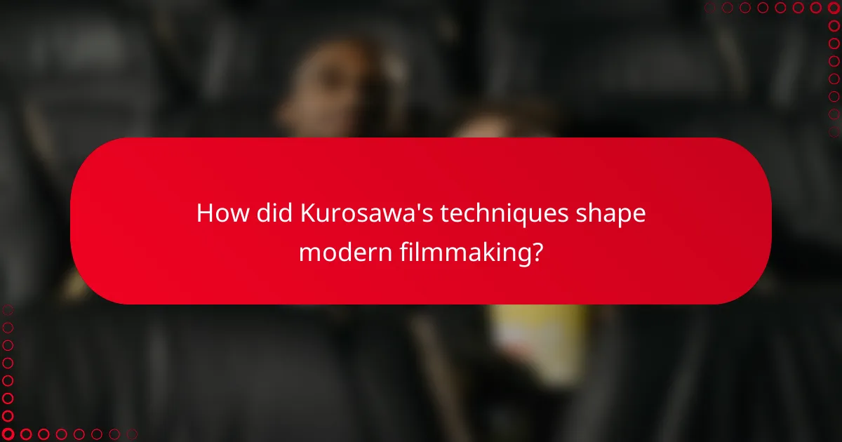 How did Kurosawa's techniques shape modern filmmaking?