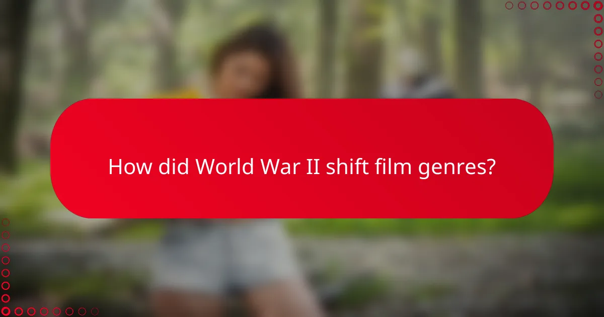 How did World War II shift film genres?