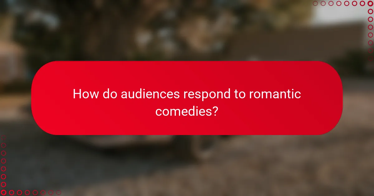 How do audiences respond to romantic comedies?