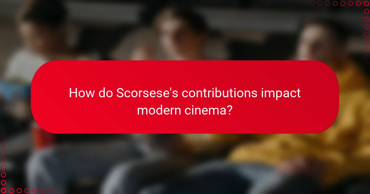 How do Scorsese's contributions impact modern cinema?