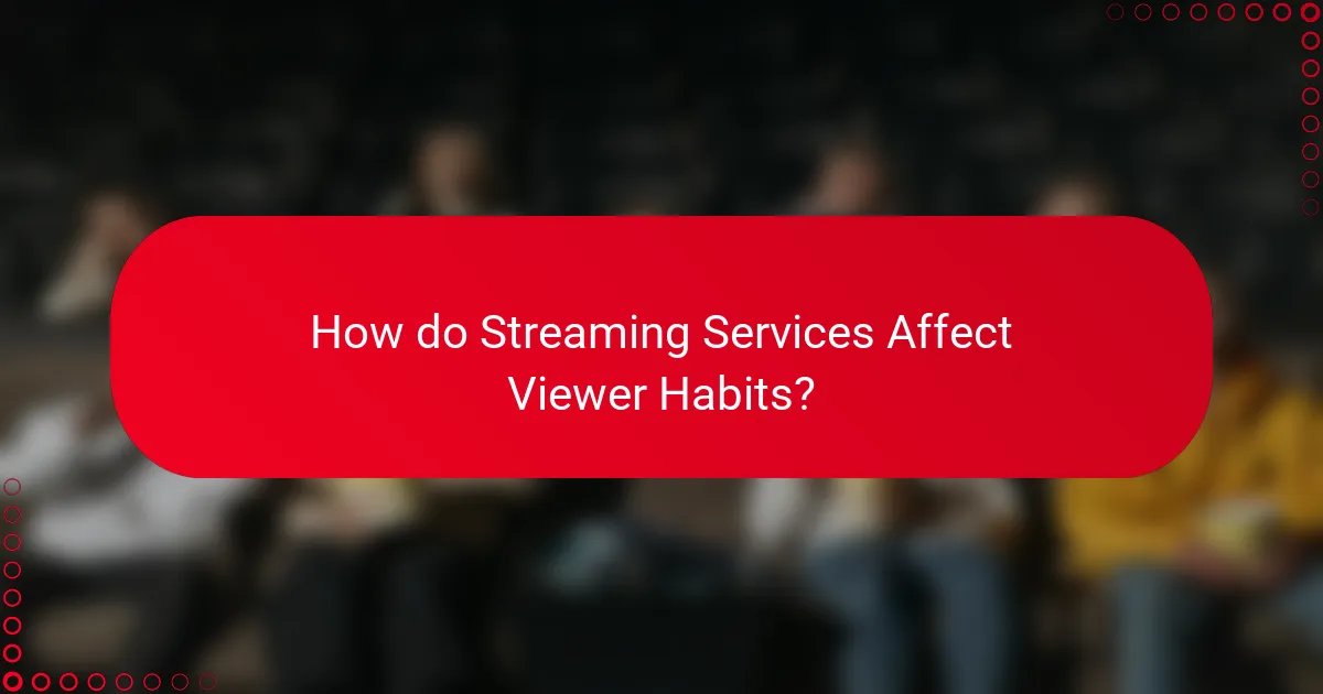 How do Streaming Services Affect Viewer Habits?