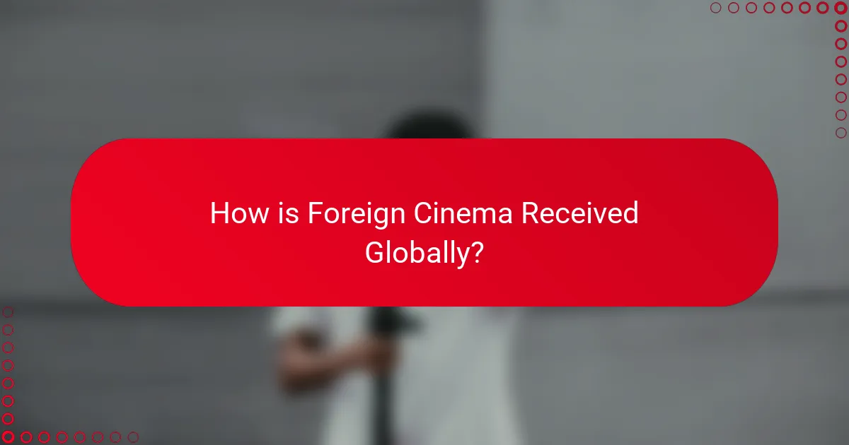 How is Foreign Cinema Received Globally?