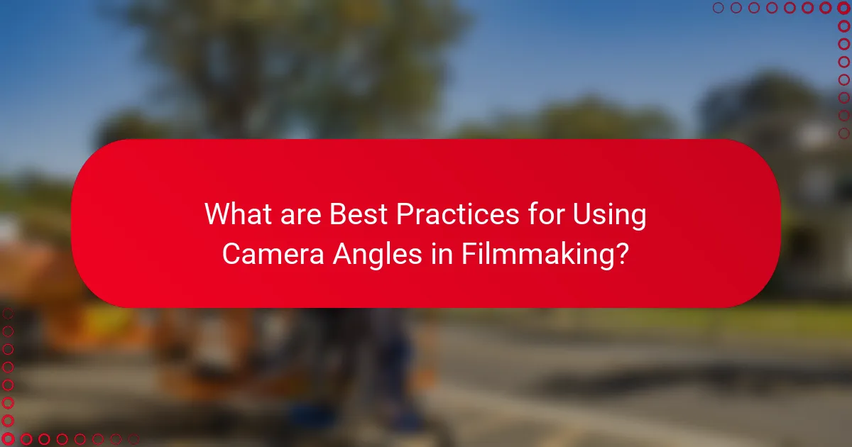 What are Best Practices for Using Camera Angles in Filmmaking?