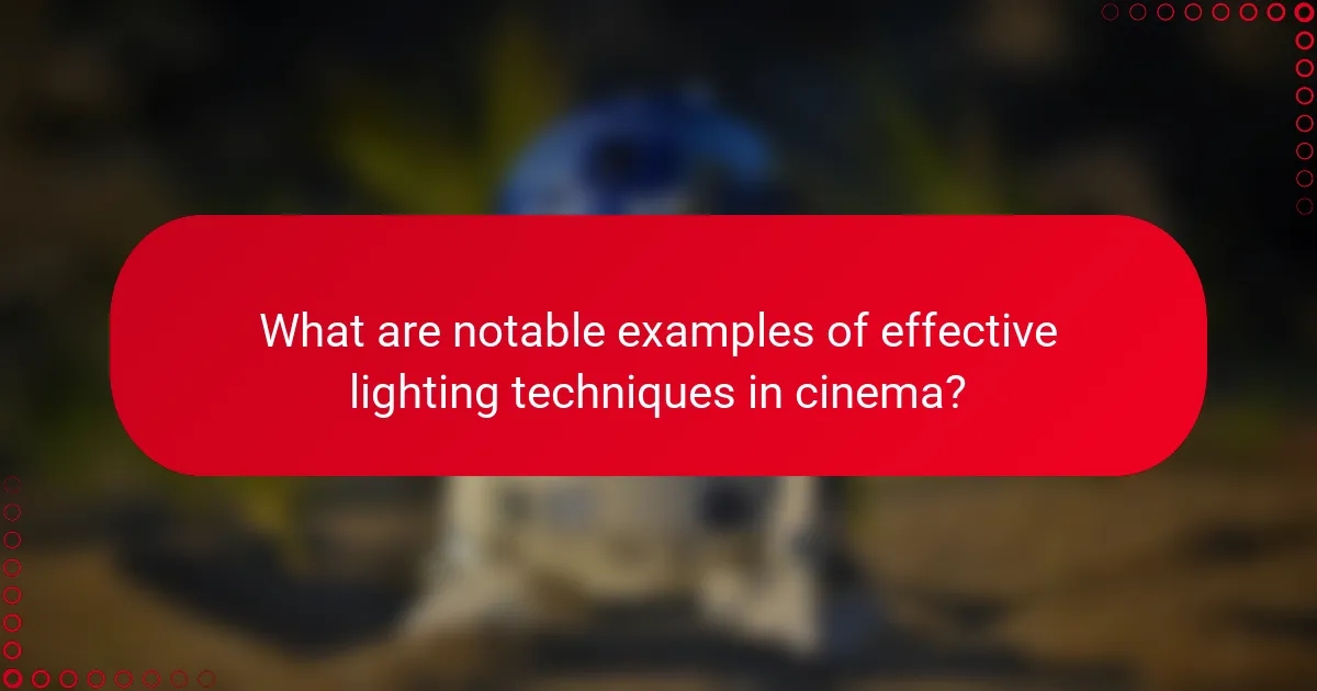 What are notable examples of effective lighting techniques in cinema?