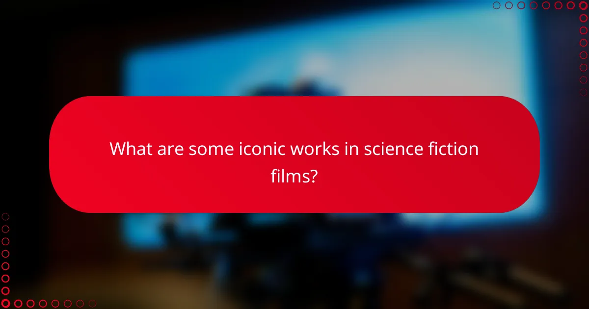 What are some iconic works in science fiction films?