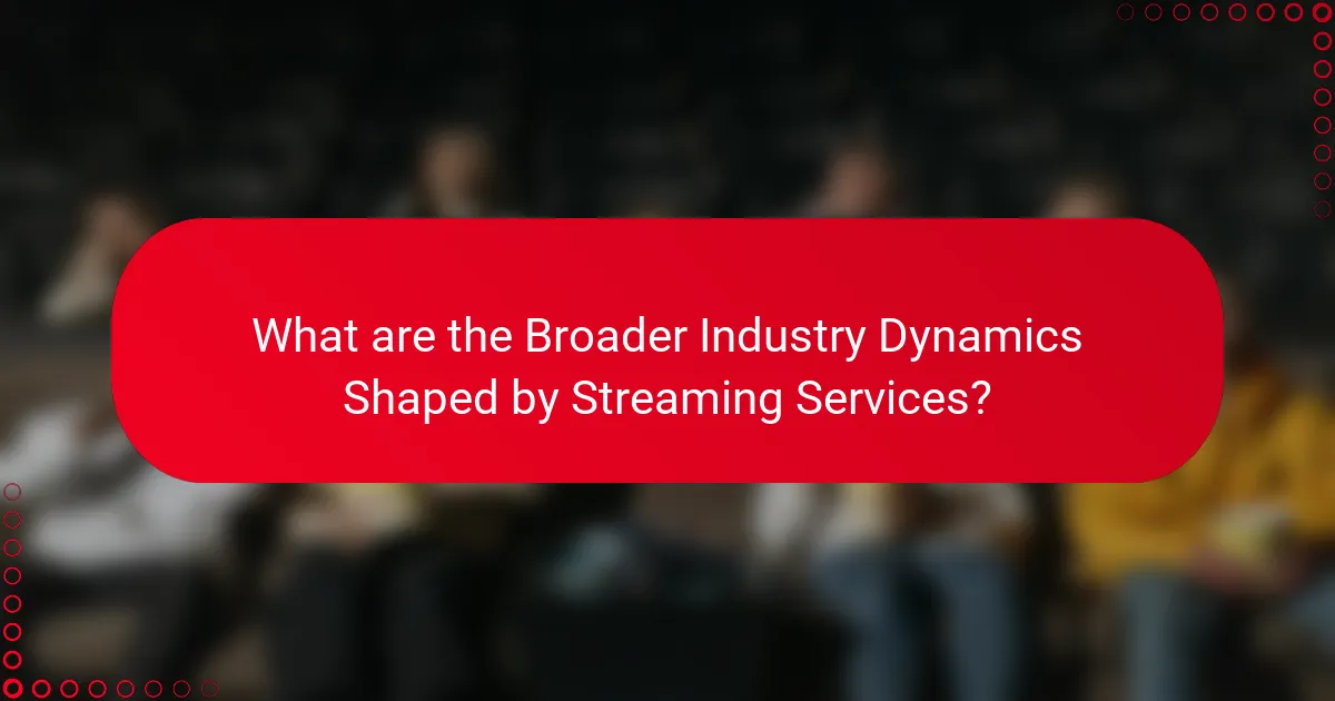 What are the Broader Industry Dynamics Shaped by Streaming Services?