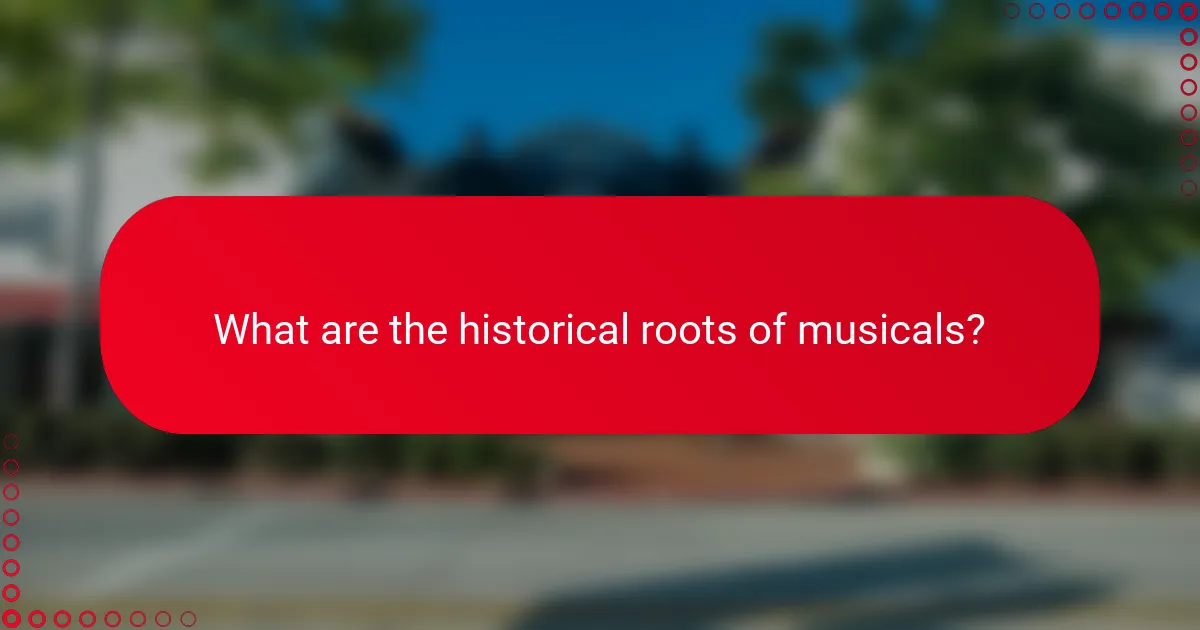 What are the historical roots of musicals?