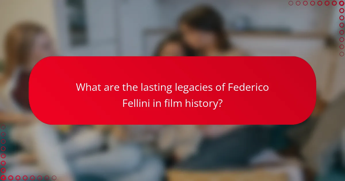 What are the lasting legacies of Federico Fellini in film history?