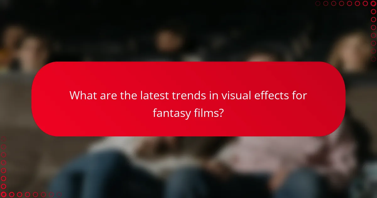 What are the latest trends in visual effects for fantasy films?