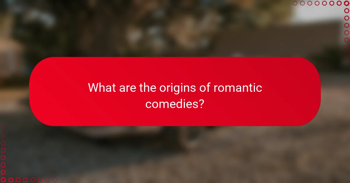 What are the origins of romantic comedies?