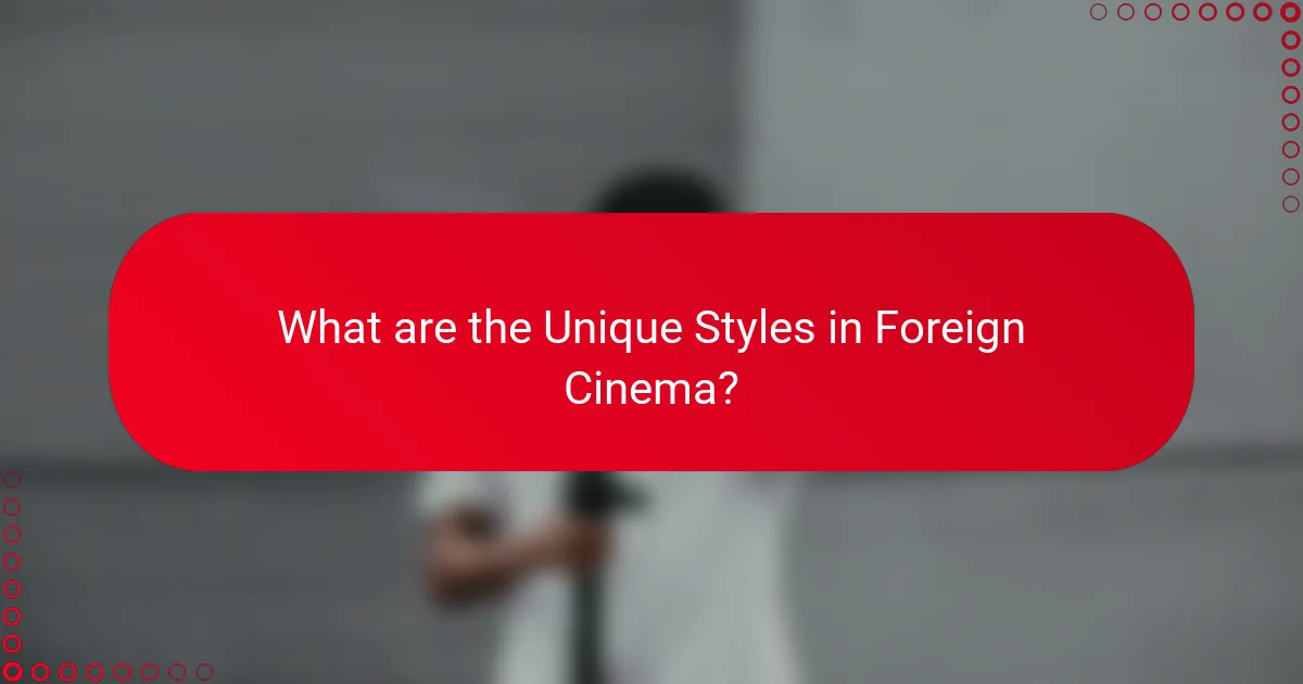 What are the Unique Styles in Foreign Cinema?