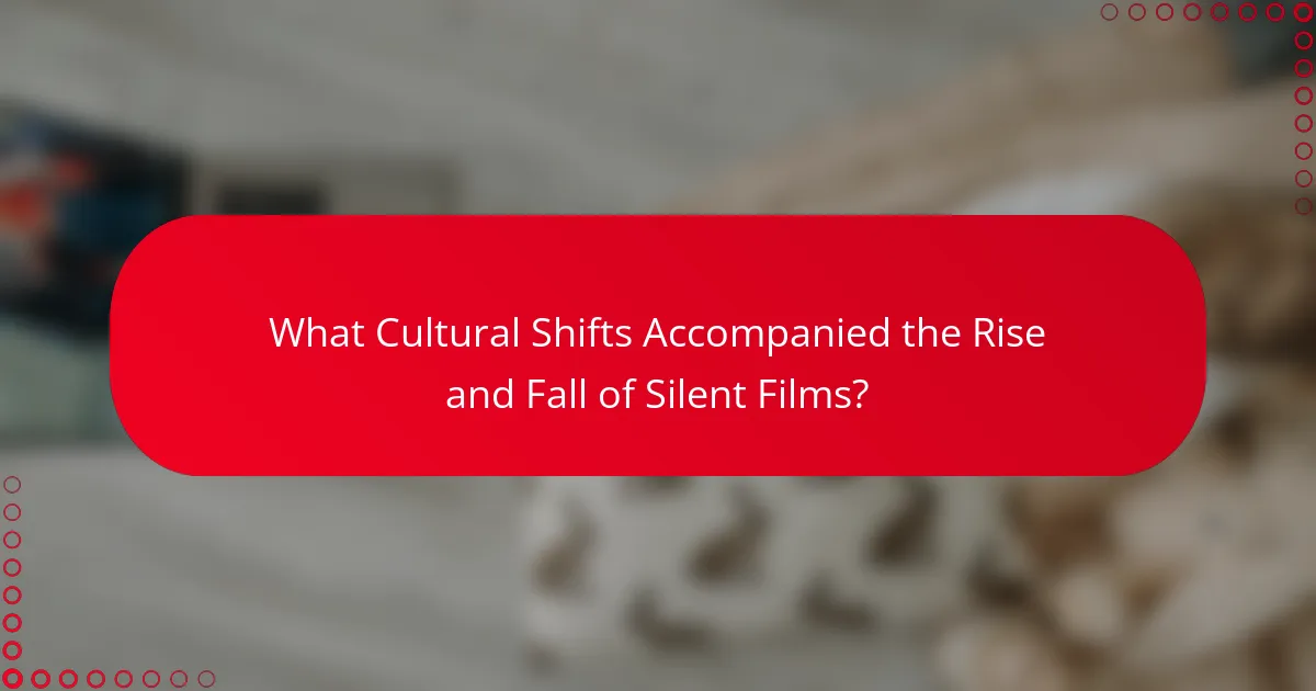 What Cultural Shifts Accompanied the Rise and Fall of Silent Films?