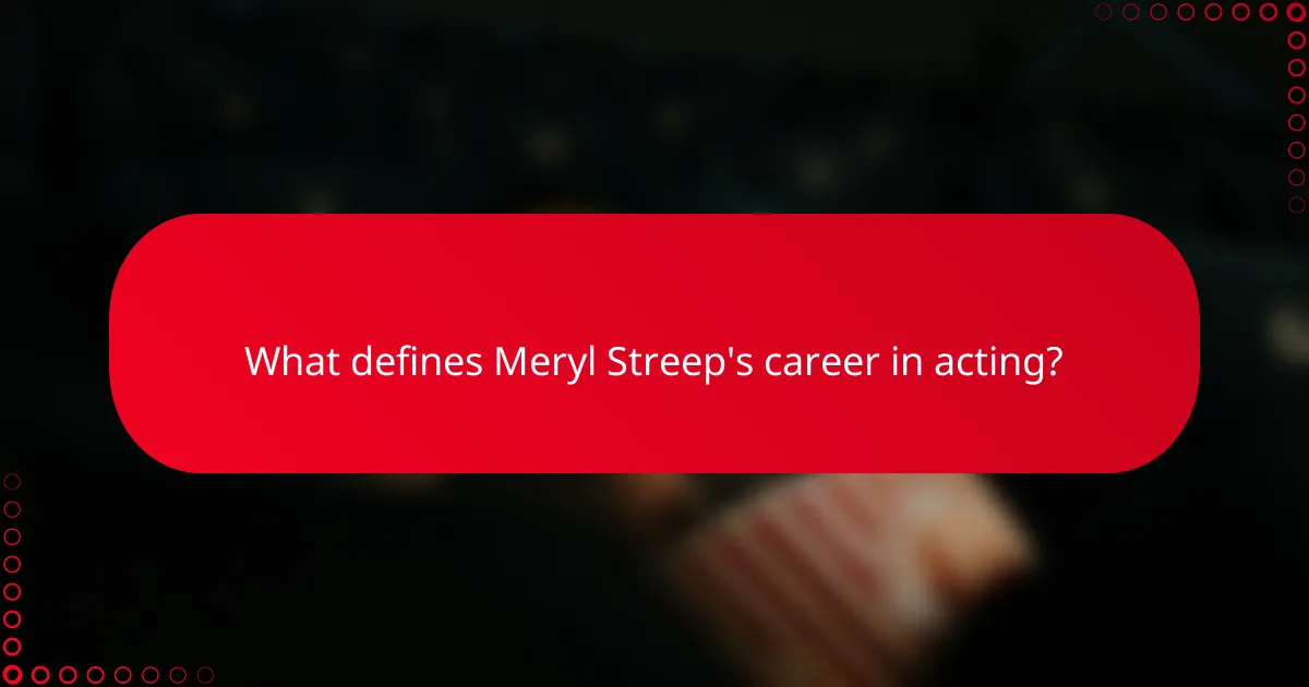 What defines Meryl Streep's career in acting?