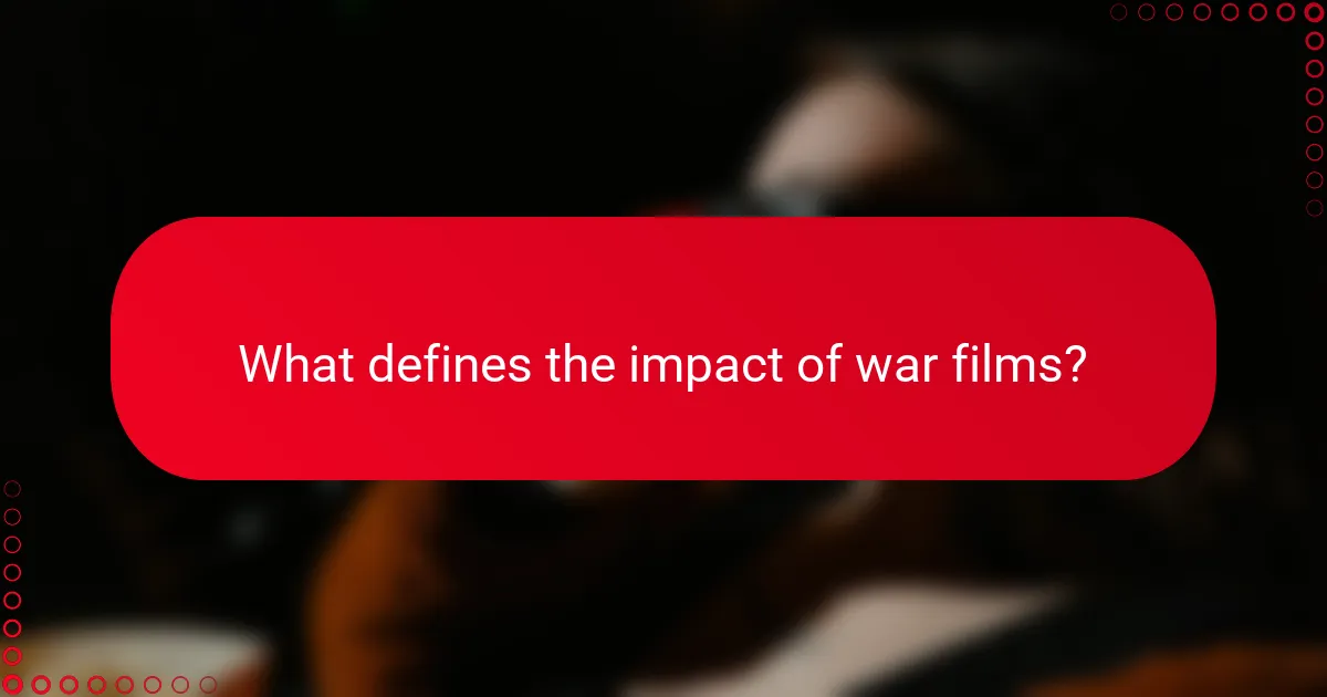 What defines the impact of war films?