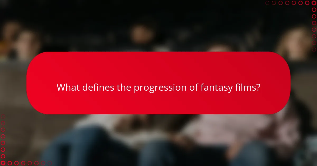 What defines the progression of fantasy films?