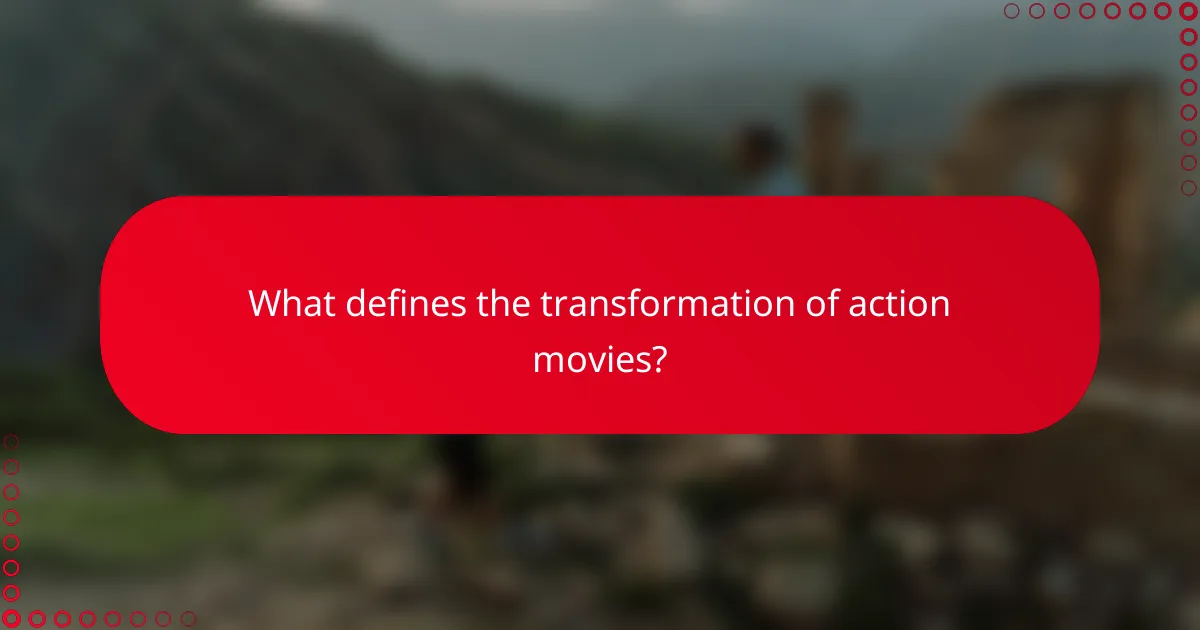 What defines the transformation of action movies?
