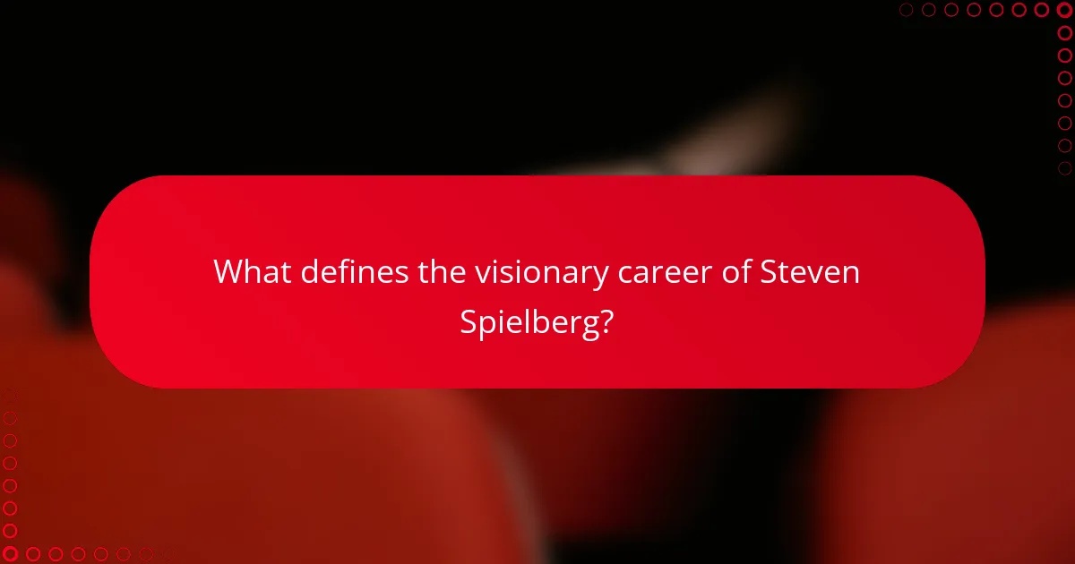 What defines the visionary career of Steven Spielberg?
