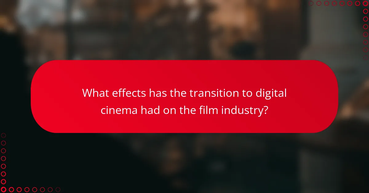 What effects has the transition to digital cinema had on the film industry?