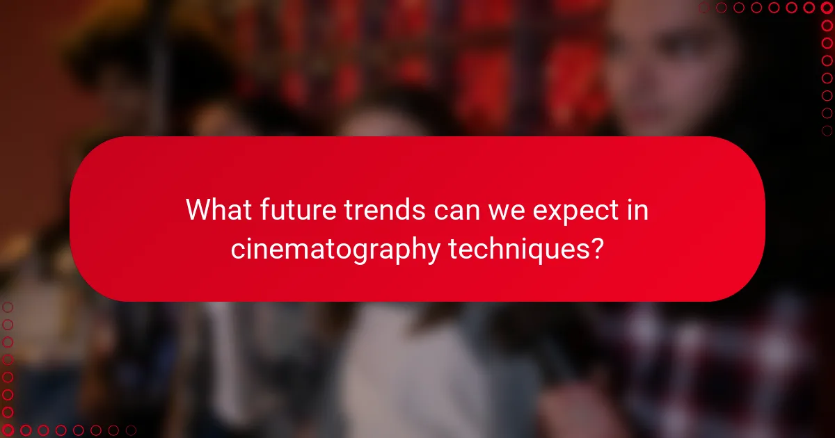 What future trends can we expect in cinematography techniques?