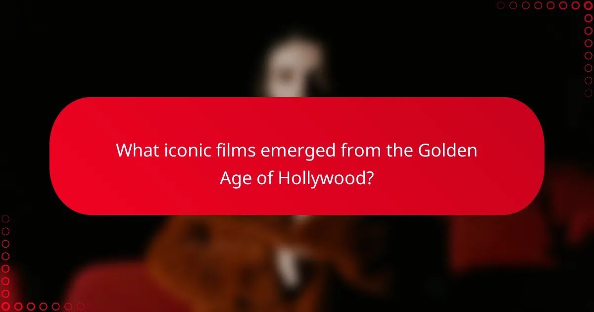 What iconic films emerged from the Golden Age of Hollywood?