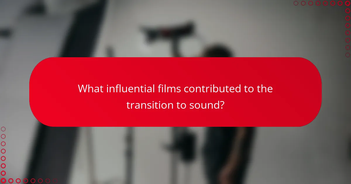 What influential films contributed to the transition to sound?