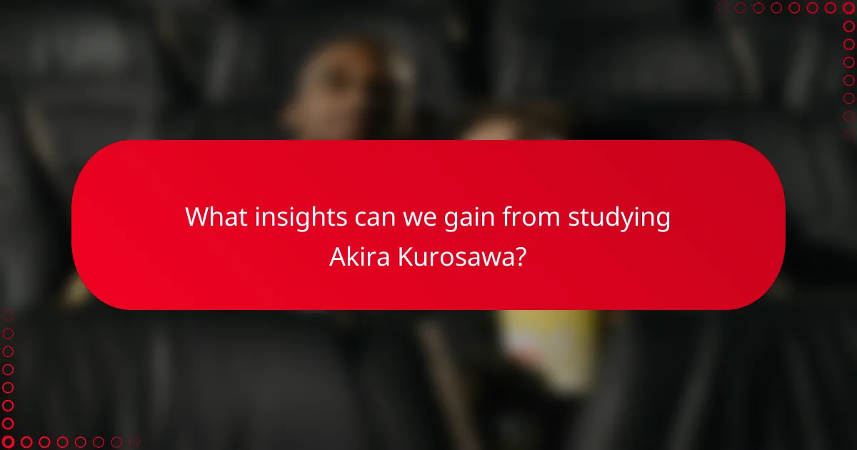 What insights can we gain from studying Akira Kurosawa?