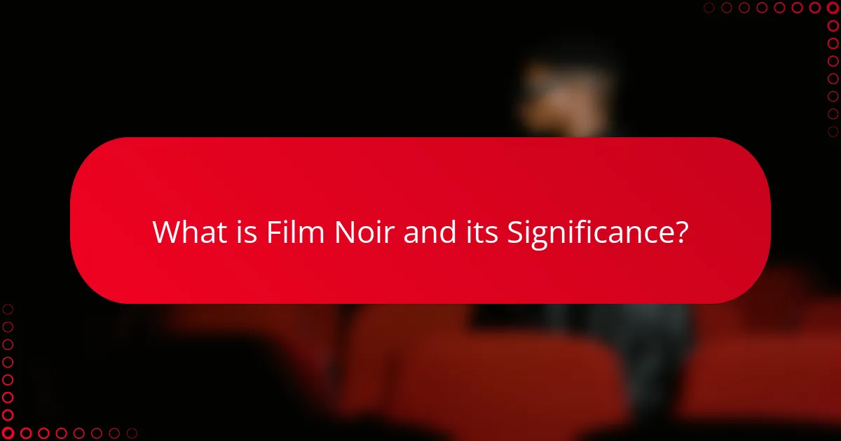 What is Film Noir and its Significance?