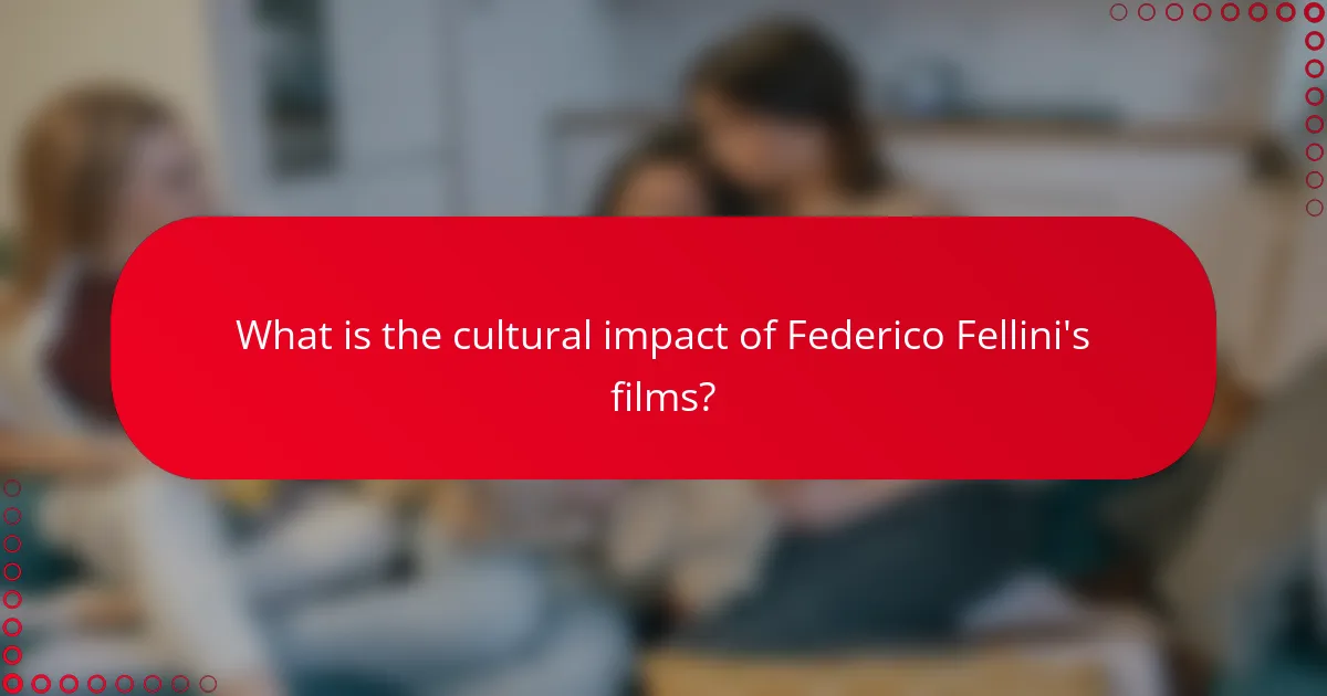 What is the cultural impact of Federico Fellini's films?