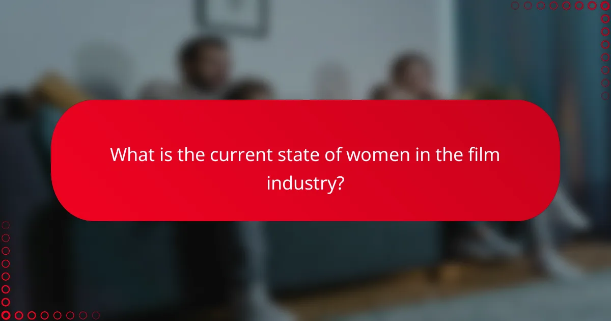 What is the current state of women in the film industry?