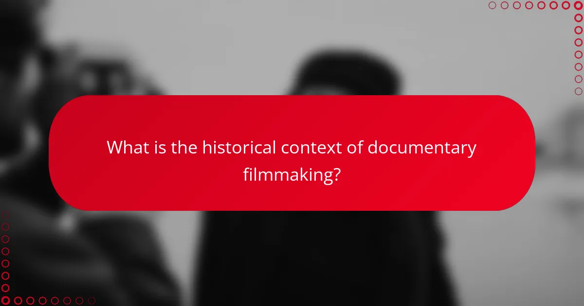 What is the historical context of documentary filmmaking?