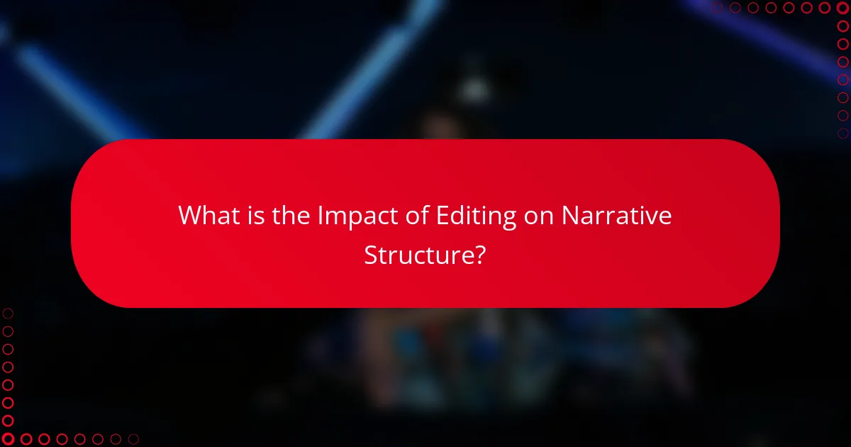 What is the Impact of Editing on Narrative Structure?