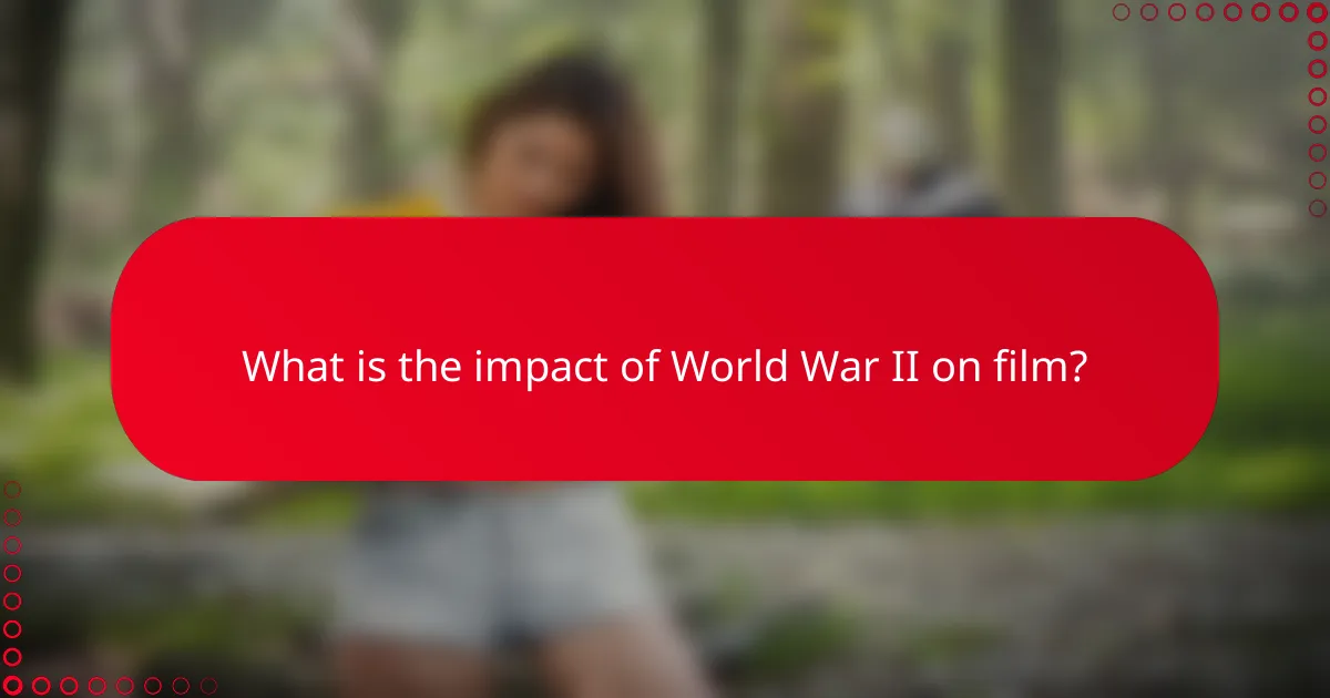 What is the impact of World War II on film?