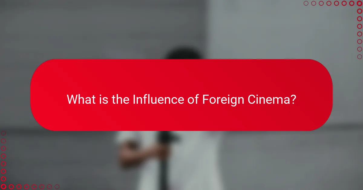What is the Influence of Foreign Cinema?