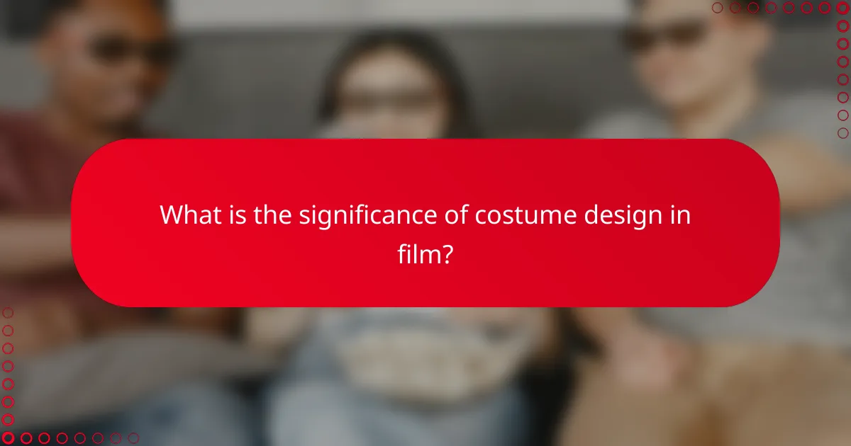 What is the significance of costume design in film?