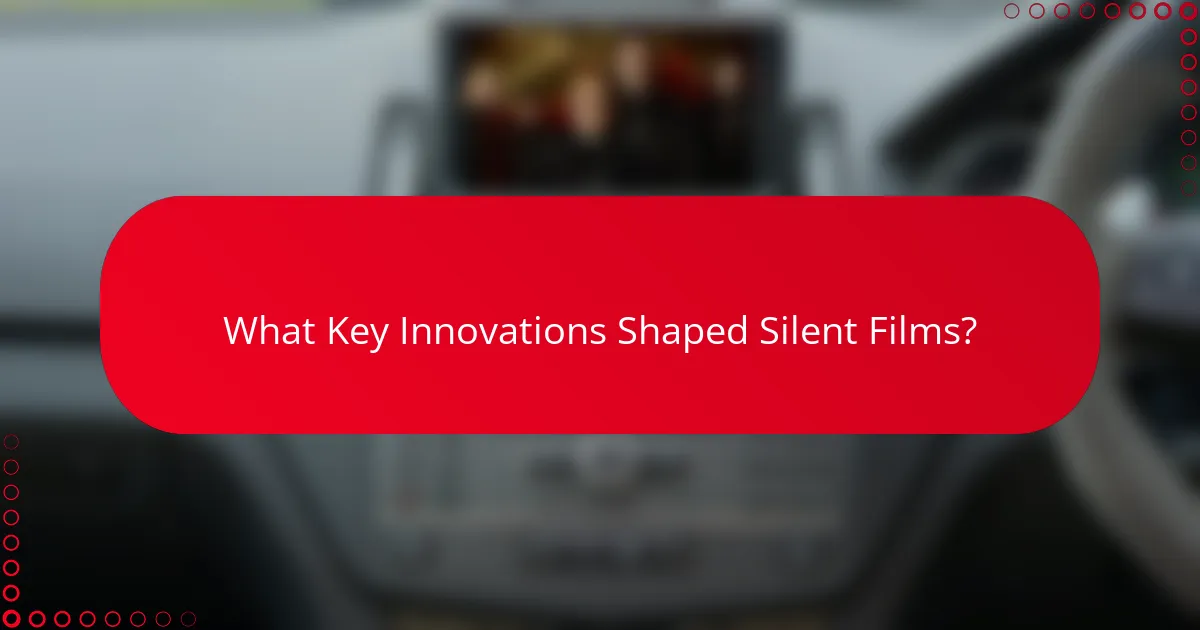What Key Innovations Shaped Silent Films?