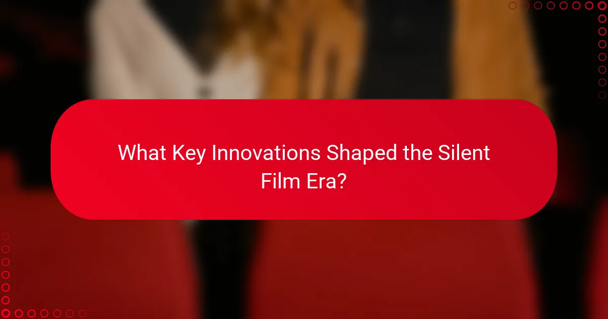 What Key Innovations Shaped the Silent Film Era?