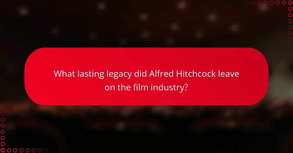 What lasting legacy did Alfred Hitchcock leave on the film industry?