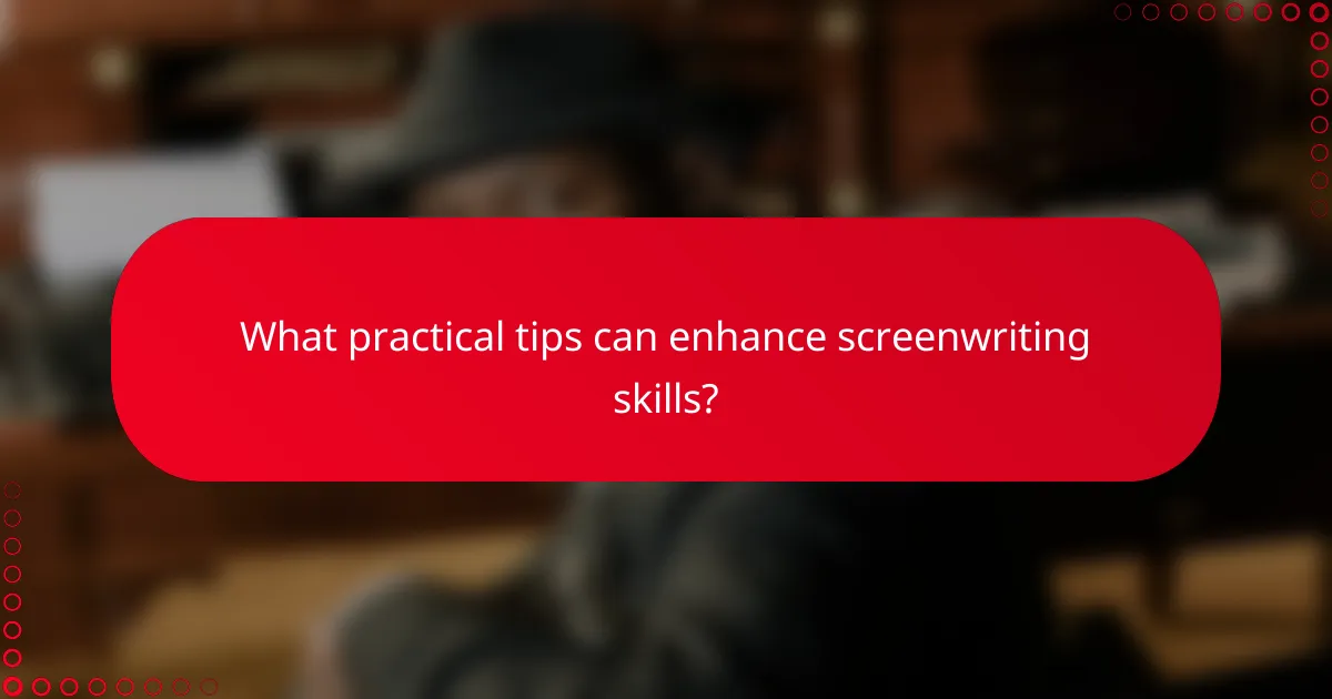 What practical tips can enhance screenwriting skills?