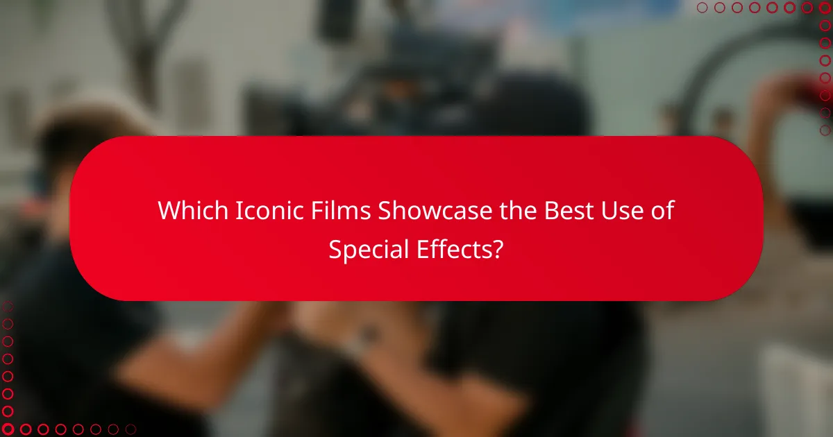 Which Iconic Films Showcase the Best Use of Special Effects?