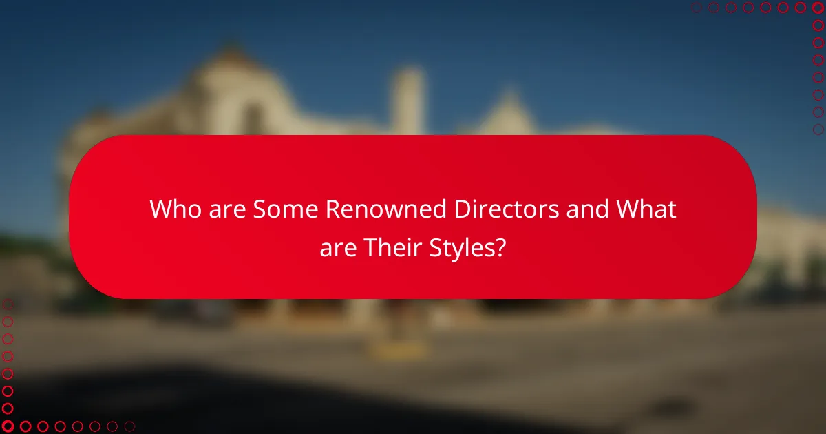 Who are Some Renowned Directors and What are Their Styles?