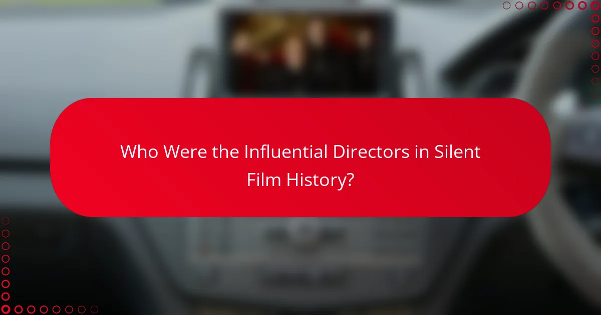 Who Were the Influential Directors in Silent Film History?